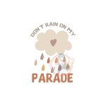 Don't Rain On My Parade Heat Transfer Print