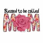 Blessed To Be Called Mom Heat Transfer Vinyl Print