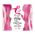 Cancer Awareness Sublimation Tumbler Wrap 20oz
