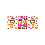 First Coffee Then Mom Shit Libbey Wrap UVDTF