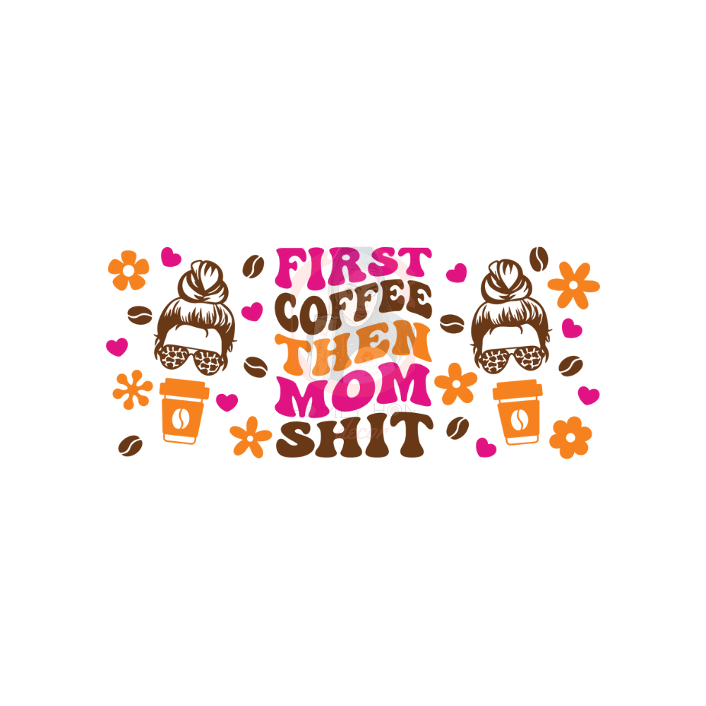 Untitled design - 2023-08-22T113712.271 First Coffee Then Mom Shit Libbey Wrap UVDTF - Image 1